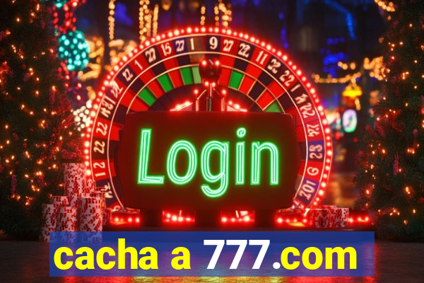 cacha a 777.com